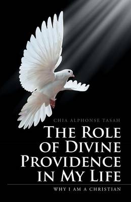 The Role of Divine Providence in My Life: Why I Am a Christian (Paperback)