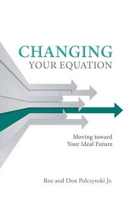Changing Your Equation: Moving toward Your Ideal Future (Paperback)