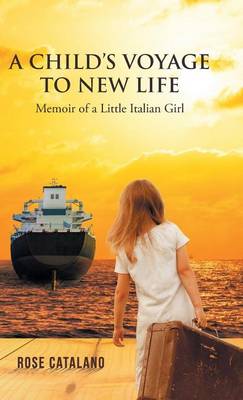 A Child's Voyage to New Life: Memoir of a Little Italian Girl (Hardback)