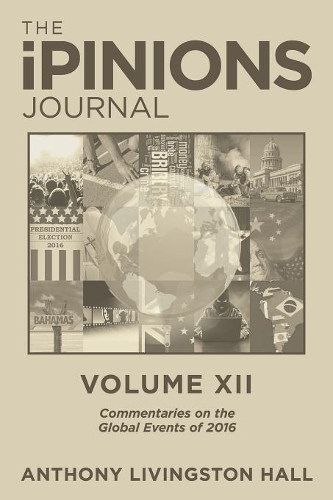 The Ipinions Journal: Commentaries on the Global Events of 2016-Volume XII (Paperback)