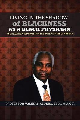 Living in the Shadow of Blackness as a Black Physician and Healthcare Disparity in the United States of America (Paperback)