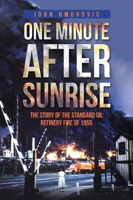 One Minute After Sunrise: The Story of the Standard Oil Refinery Fire of 1955 (Paperback)