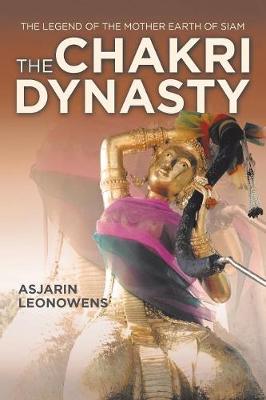 The Chakri Dynasty: The Legend of the Mother Earth of Siam (Paperback)