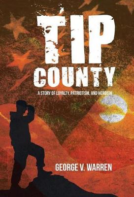 Tip County: A Story of Loyalty, Patriotism, and Heroism (Hardback)