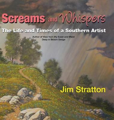 Screams and Whispers: The Life and Times of a Southern Artist (Hardback)