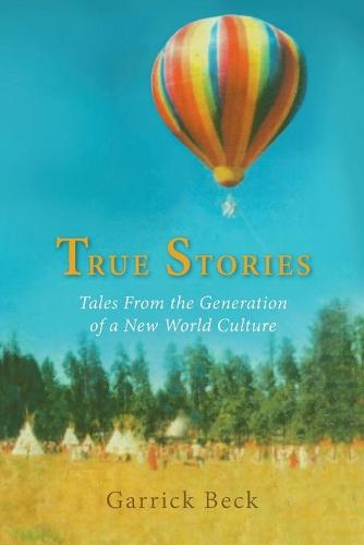 True Stories: Tales from the Generation of a New World Culture (Paperback)