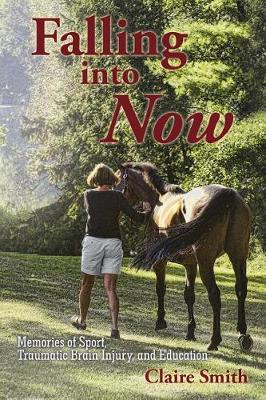 Falling Into Now: Memories of Sport, Traumatic Brain Injury, and Education (Paperback)