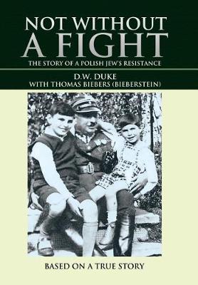 Not Without a Fight: The Story of a Polish Jew's Resistance (Hardback)