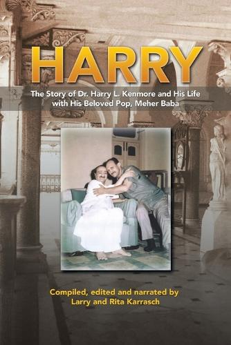 Harry: The Story of Dr. Harry L. Kenmore and His Life with His Beloved Pop, Meher Baba (Paperback)
