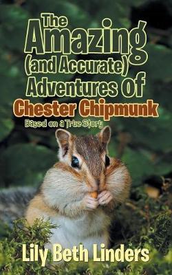 The Amazing (and Accurate) Adventures of Chester Chipmunk: Based on a True Story (Paperback)