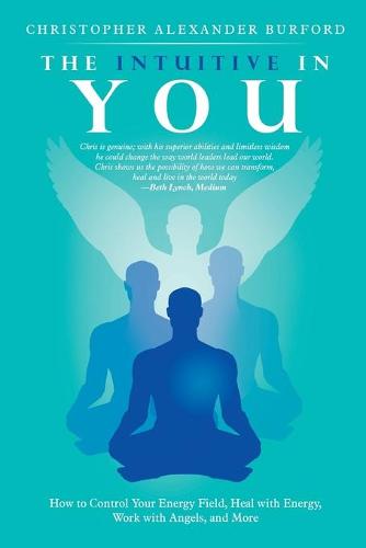The Intuitive in You: How to Control Your Energy Field, Heal with Energy, Work with Angels, and More (Paperback)