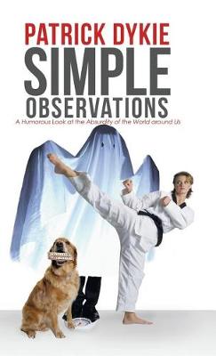 Simple Observations: A Humorous Look at the Absurdity of the World Around Us (Hardback)