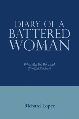 Diary of a Battered Woman: What Was She Thinking? Why Did She Stay? (Paperback)