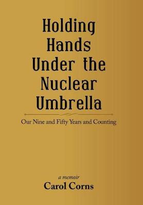 Holding Hands Under the Nuclear Umbrella: Our Nine and Fifty Years and Counting (Hardback)