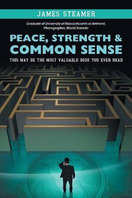 Peace, Strength & Common Sense: This May Be the Most Valuable Book You Ever Read (Paperback)