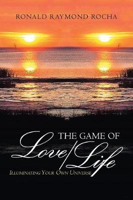 The Game of Love/Life: Illuminating Your Own Universe (Paperback)