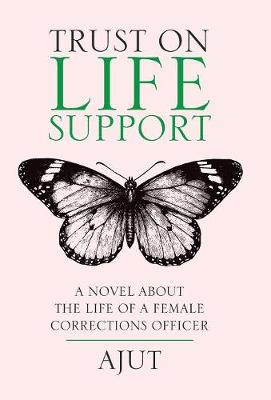 Trust on Life Support: A Novel About the Life of a Female Corrections Officer (Hardback)