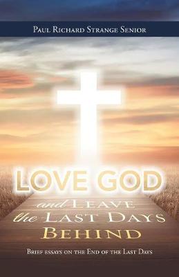 Love God and Leave the Last Days Behind: Brief Essays on the End of the Last Days (Paperback)
