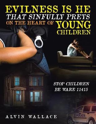 Evilness Is He That Sinfully Preys on the Heart of Young Children: Stop Children Be Ware 11415 (Paperback)