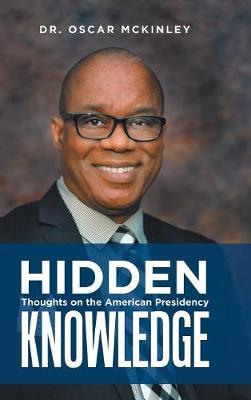 Hidden Knowledge: Thoughts on the American Presidency (Hardback)