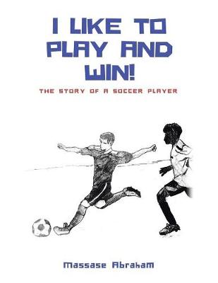 I Like to Play and Win!: The Story of a Soccer Player (Paperback)