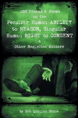 100 Proems & Poems on the Peculiar Human Ability to Reason, Singular Human Right to Consent & Other Neglected Matters (Paperback)