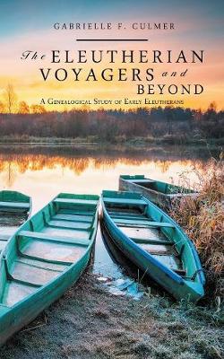 The Eleutherian Voyagers and Beyond: A Genealogical Study of Early Eleutherans (Paperback)