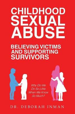Childhood Sexual Abuse Believing Victims and Supporting Survivors: Why Do We Do So Little When We Know So Much? (Paperback)