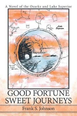 Good Fortune Sweet Journeys: A Novel of the Ozarks and Lake Superior (Paperback)