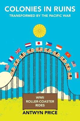 Colonies in Ruins: Transformed by the Pacific War (Paperback)