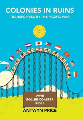 Colonies in Ruins: Transformed by the Pacific War (Hardback)