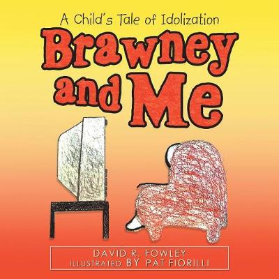 Brawney and Me: A Child's Tale of Idolization (Paperback)