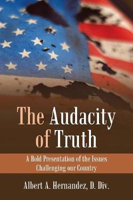 The Audacity of Truth: A Bold Presentation of the Issues Challenging Our Country (Paperback)