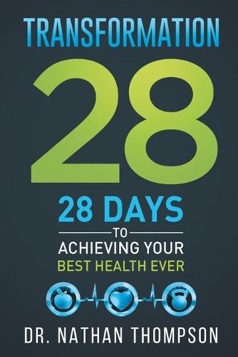 Transformation 28: 28 Days to Achieving Your Best Health Ever (Paperback)