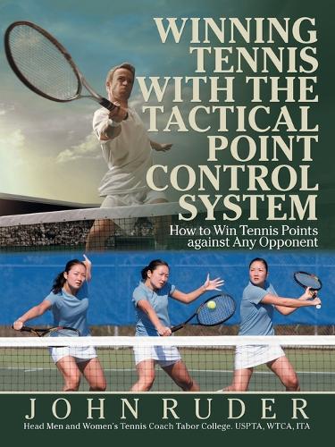 Winning Tennis with the Tactical Point Control System: How to Win Tennis Points Against Any Opponent (Paperback)