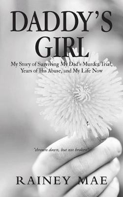 Daddy's Girl: My Story of Surviving My Dad's Murder Trial, Years of His Abuse, and My Life Now (Paperback)