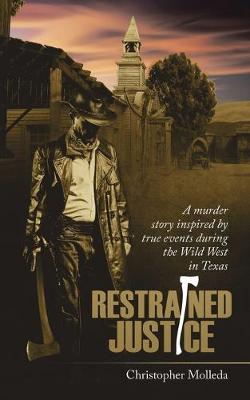 Restrained Justice: A Murder Story Inspired by True Events During the Wild West in Texas (Paperback)