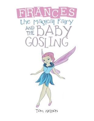 Frances the Magical Fairy: And the Baby Gosling (Paperback)
