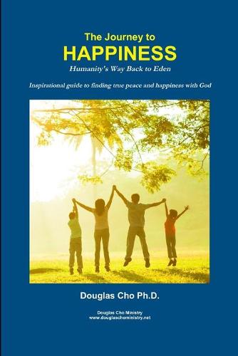 The Journey to Happiness: Humanity's Way Back to Eden (Paperback)