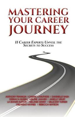 Mastering Your Career Journey: 11 Career Experts Unveil The Secrets To Success - Mastering Your Career Journey 1 (Paperback)