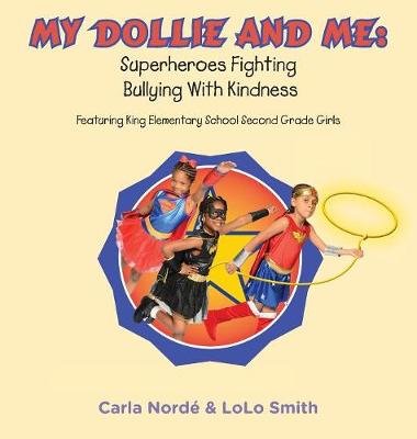 My Dollie & Me: Superheroes Fighting Bullying with Kindness: Featuring King Elementary School Second Grade Girls (Hardback)