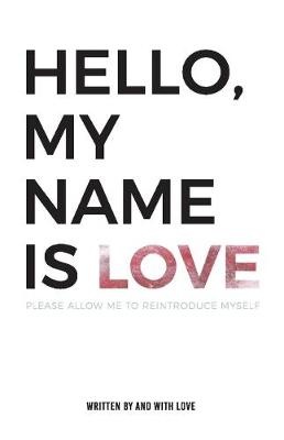 Hello, My Name Is Love: Please Allow Me to Reintroduce Myself (Paperback)
