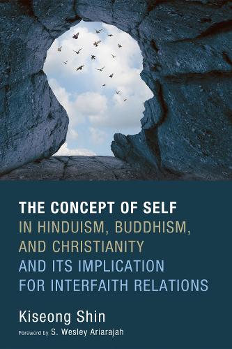 The Concept of Self in Hinduism, Buddhism, and Christianity and Its Implication for Interfaith Relations (Paperback)