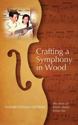 Crafting a Symphony in Wood (Hardback)