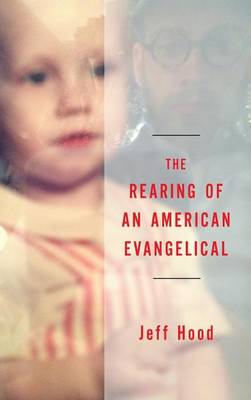The Rearing of an American Evangelical (Hardback)
