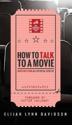 How to Talk to a Movie - Reel Spirituality Monograph (Hardback)