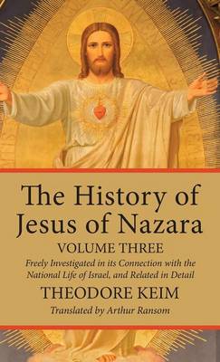 The History of Jesus of Nazara, Volume Three (Hardback)