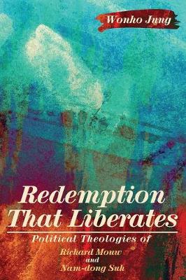 Redemption That Liberates: Political Theologies of Richard Mouw and Nam-Dong Suh (Paperback)