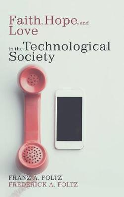 Faith, Hope, and Love in the Technological Society (Hardback)