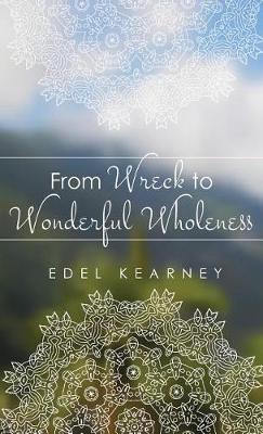 From Wreck to Wonderful Wholeness (Hardback)